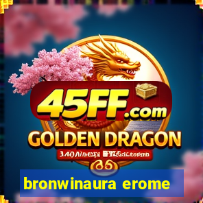 bronwinaura erome